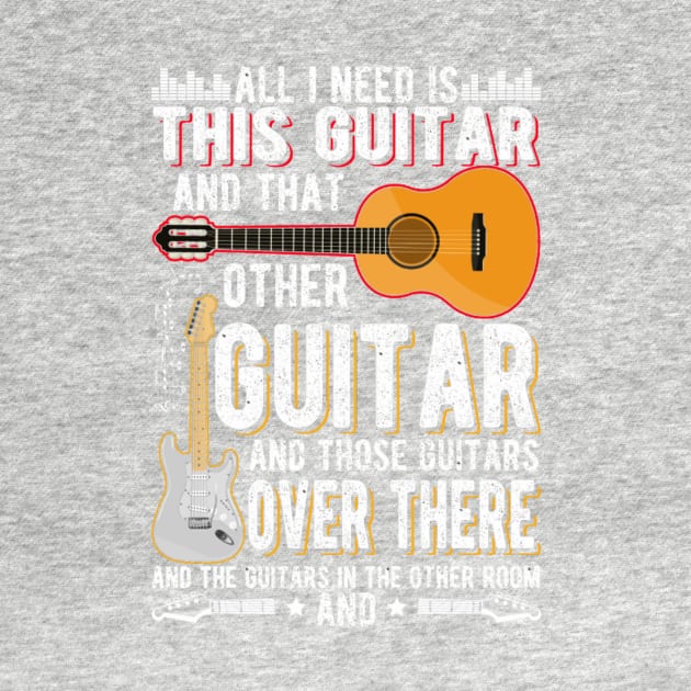 All I Need This Guitar -  Funny Guitar Collector Guitarist by FogHaland86